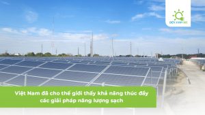 Việt Nam cho thế giới thấy khả năng thúc đẩy các giải pháp năng lượng sạch